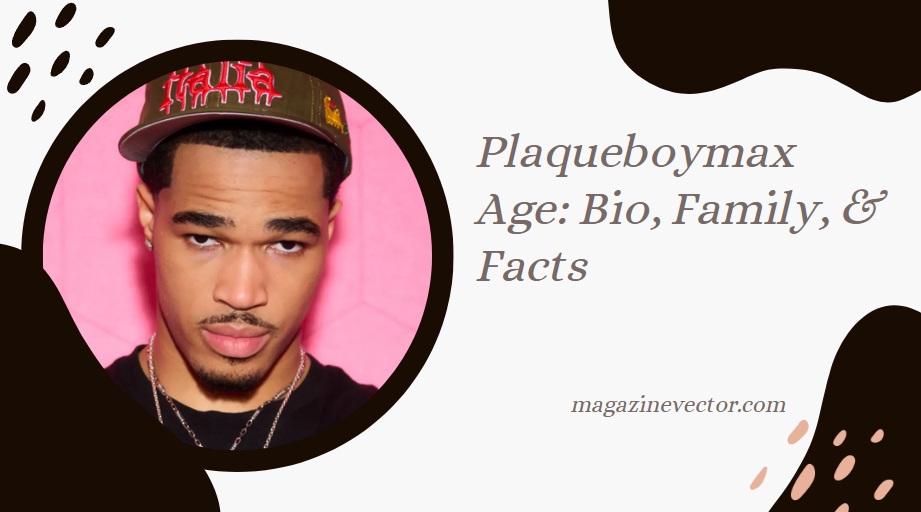 plaqueboymax age